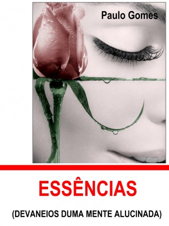 Essências (Devaneios duma mente alucinada)